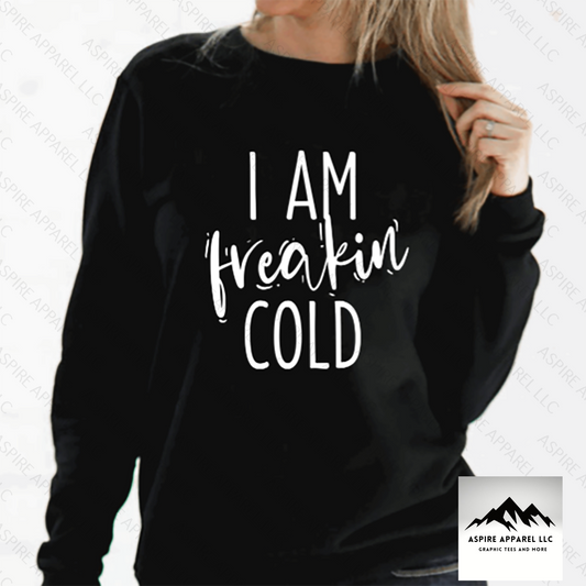 I Am Freakin' Cold Crew Neck Sweatshirt