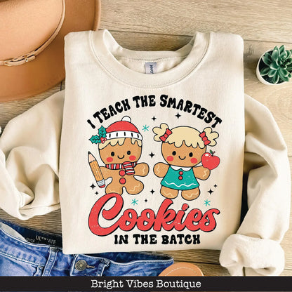 I Teach The Smartest Cookies Sweatshirt